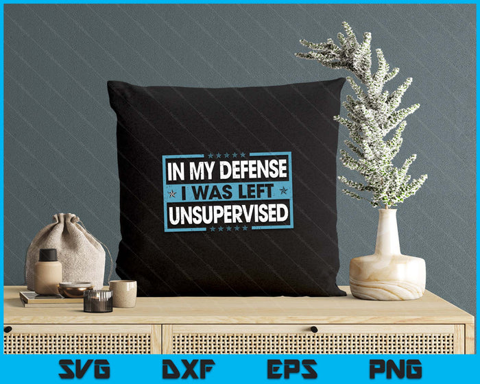 Funny Saying In My Defense I Was Left Unsupervised Retro SVG PNG Digital Printable Files