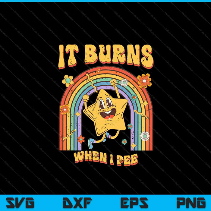 Saying it burns when I pee! sarcastic ironic SVG cut file