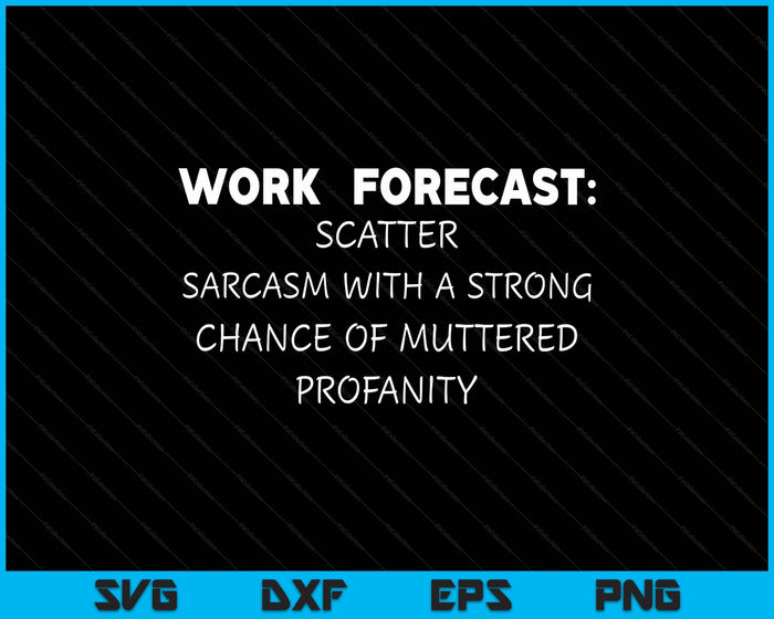 Funny Saying Work Forecast Sarcasm Gag Coworker SVG PNG Digital Printable Files