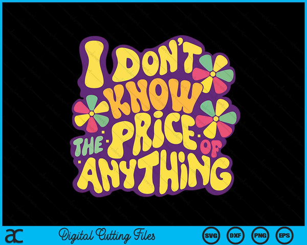 Sayings I don't know the price of anything SVG cut file