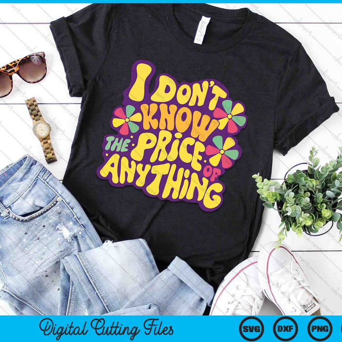 Sayings I Don't Know The Price Of Anything SVG PNG Digital Cutting Files