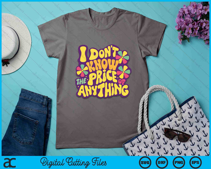 Sayings I Don't Know The Price Of Anything SVG PNG Digital Cutting Files