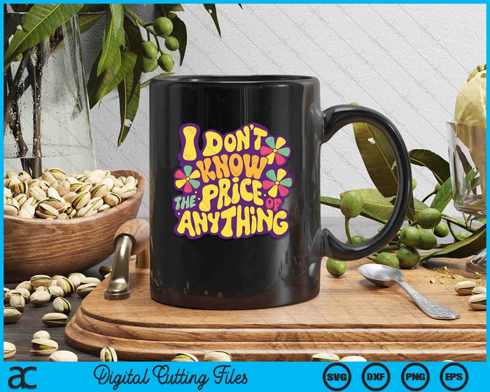 Sayings I Don't Know The Price Of Anything SVG PNG Digital Cutting Files