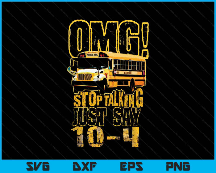 Funny School Bus Driver Gift Omg Stop Talking Just Say SVG PNG Digital Printable Files