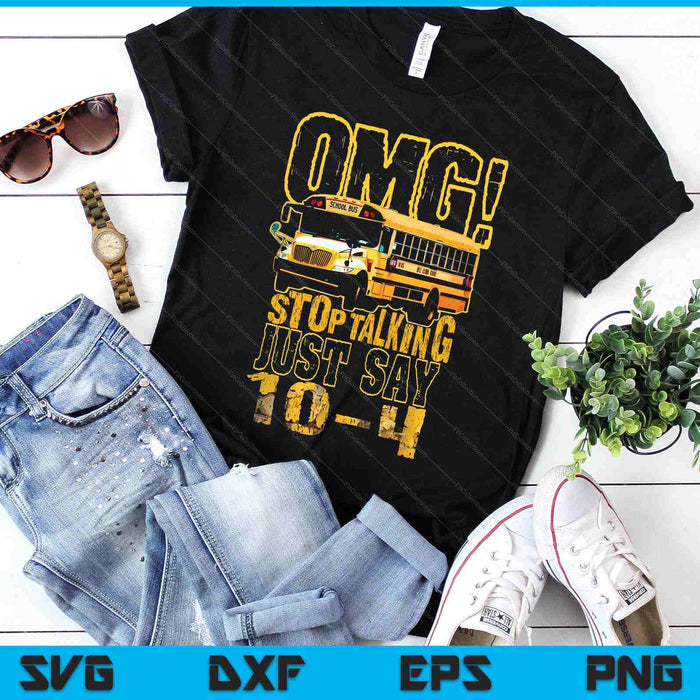 Funny School Bus Driver Gift Omg Stop Talking Just Say SVG PNG Digital Printable Files