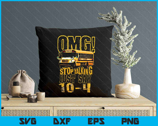 Funny School Bus Driver Gift Omg Stop Talking Just Say SVG PNG Digital Printable Files