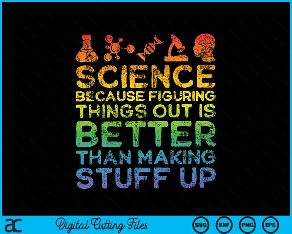 Funny Science Because Figuring Things Out is Better Than Making Stuff Up SVG PNG Digital Cutting Files