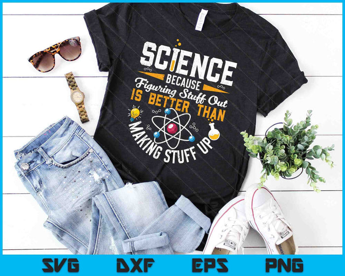 Funny Science Because Figuring Things Out is Better Than Making Stuff Up SVG PNG Cutting Printable Files