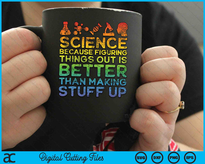 Funny Science Because Figuring Things Out is Better Than Making Stuff Up SVG PNG Digital Cutting Files