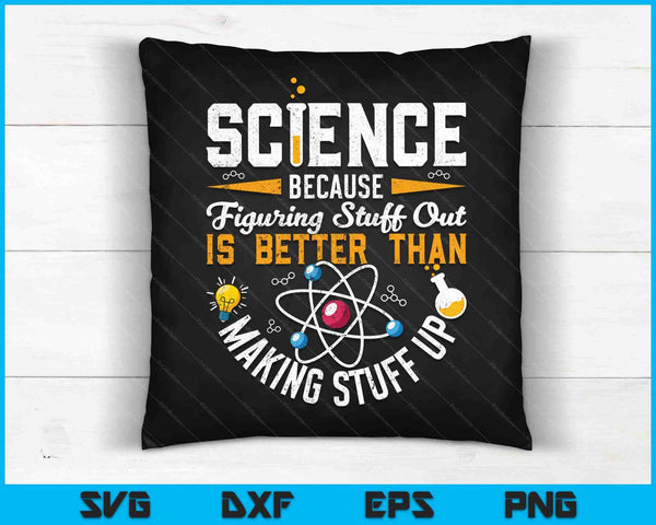 Funny Science Because Figuring Things Out is Better Than Making Stuff Up SVG PNG Cutting Printable Files