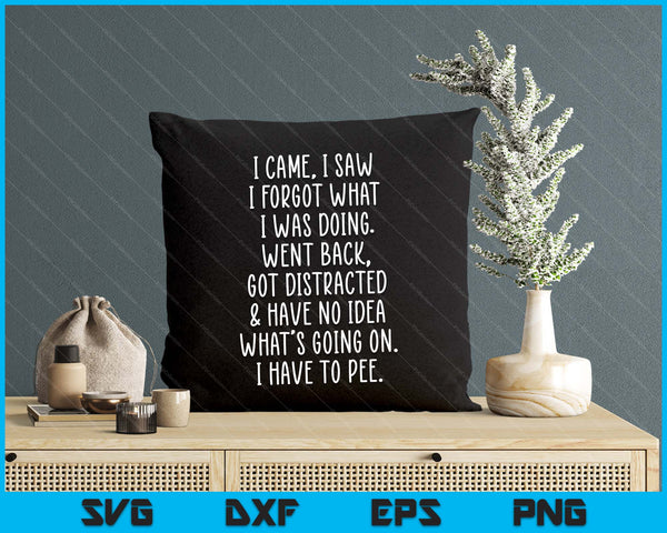 Funny Senior Citizen I Came I Saw I Forgot What I Was Doing SVG PNG Digital Printable Files