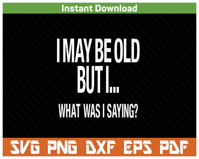 Senior Citizen Humor Funny Quote SVG PNG Cutting Files