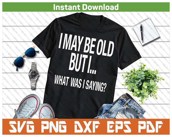 Senior Citizen Humor Funny Quote SVG PNG Cutting Files
