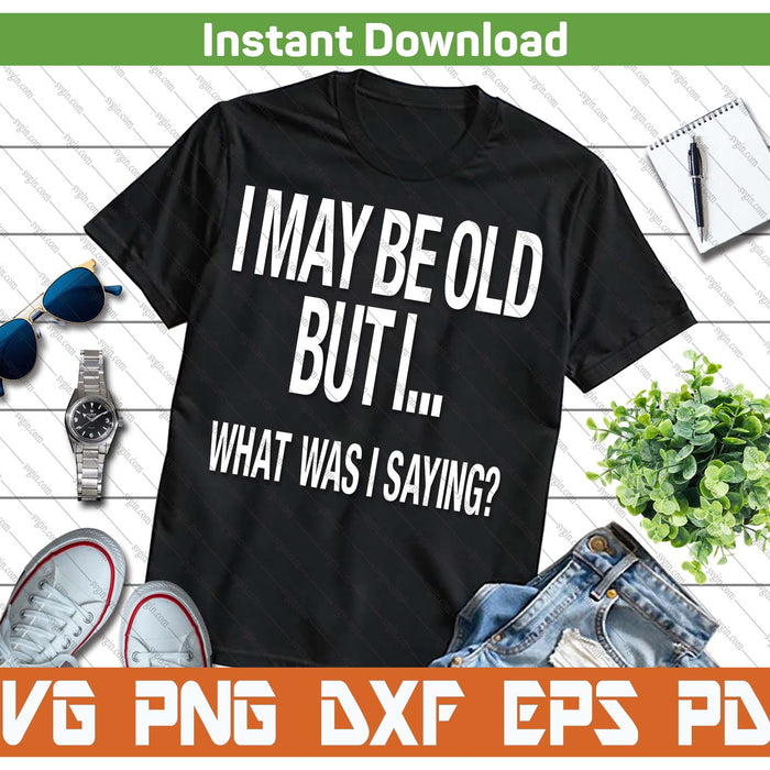 Senior Citizen Humor Funny Quote SVG PNG Cutting Files