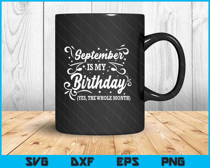 Funny September Is My Birthday Yes The Whole Month Birthday SVG PNG Digital Printable Files