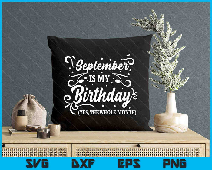 Funny September Is My Birthday Yes The Whole Month Birthday SVG PNG Digital Printable Files