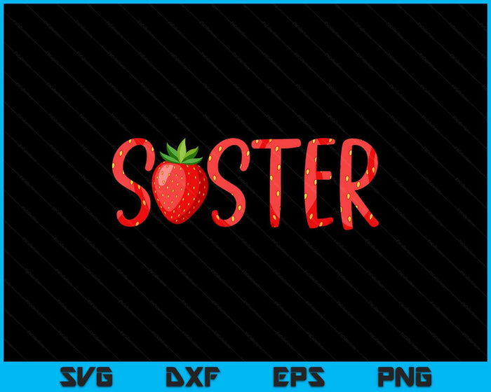 Funny Sister Strawberry Summer Fruit SVG PNG Digital Printable Files