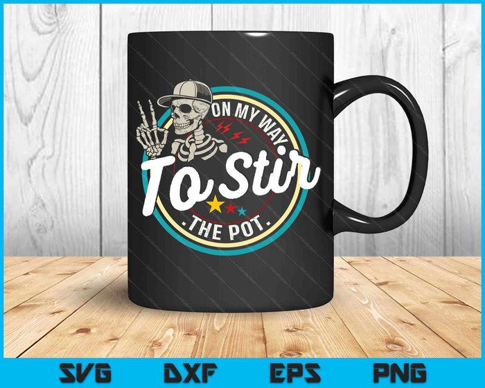 Funny Skeleton Saying On My Way To Stir The Pot Meme SVG PNG Digital Printable Files