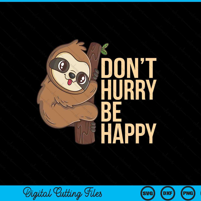 Sloth don't hurry be happy cute sloths SVG cut file