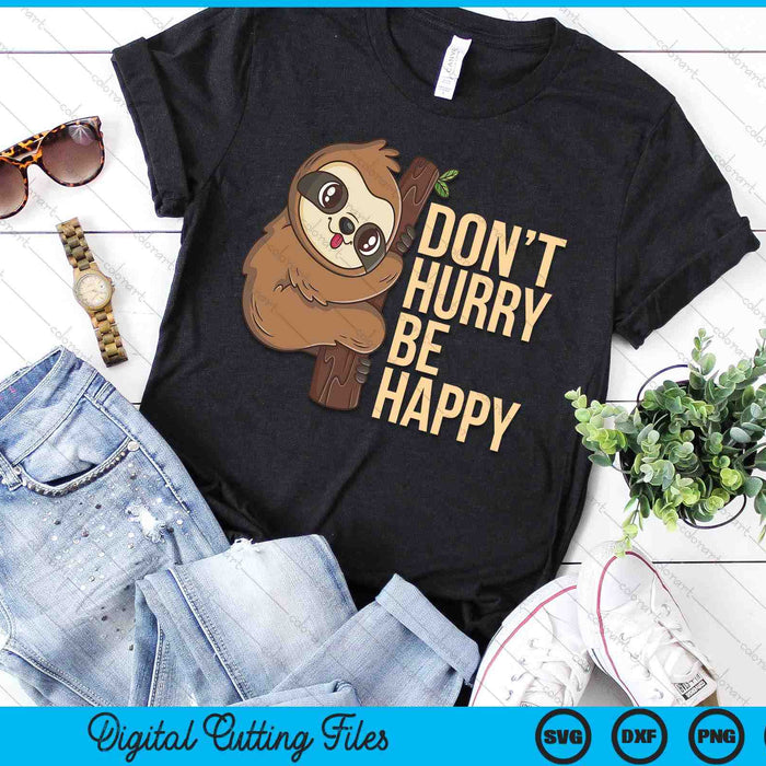 Funny Sloth Don't Hurry Be Happy Cute Sloths SVG PNG Digital Printable Files