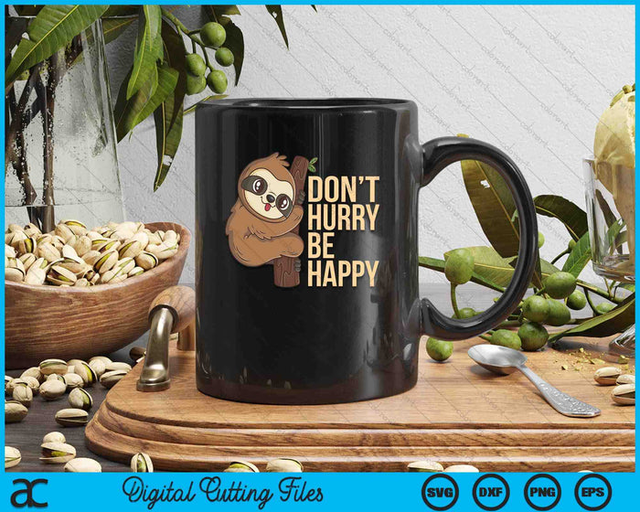 Funny Sloth Don't Hurry Be Happy Cute Sloths SVG PNG Digital Printable Files