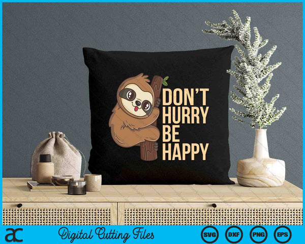 Funny Sloth Don't Hurry Be Happy Cute Sloths SVG PNG Digital Printable Files