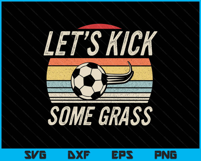 Funny Soccer Shirt Retro Vintage Let's Kick Some Grass SVG PNG Digital Printable Files