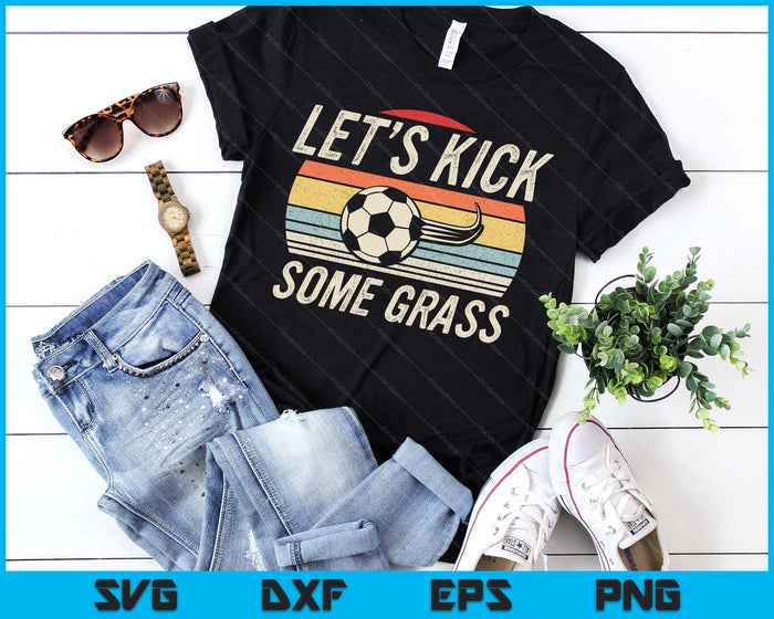 Funny Soccer Shirt Retro Vintage Let's Kick Some Grass SVG PNG Digital Printable Files