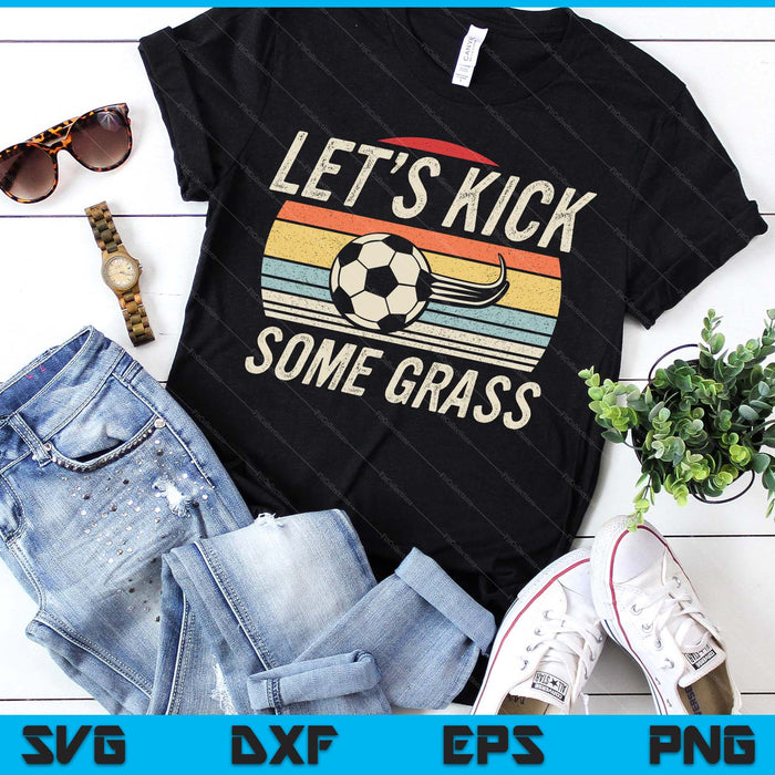 Funny Soccer Shirt Retro Vintage Let's Kick Some Grass SVG PNG Digital Printable Files