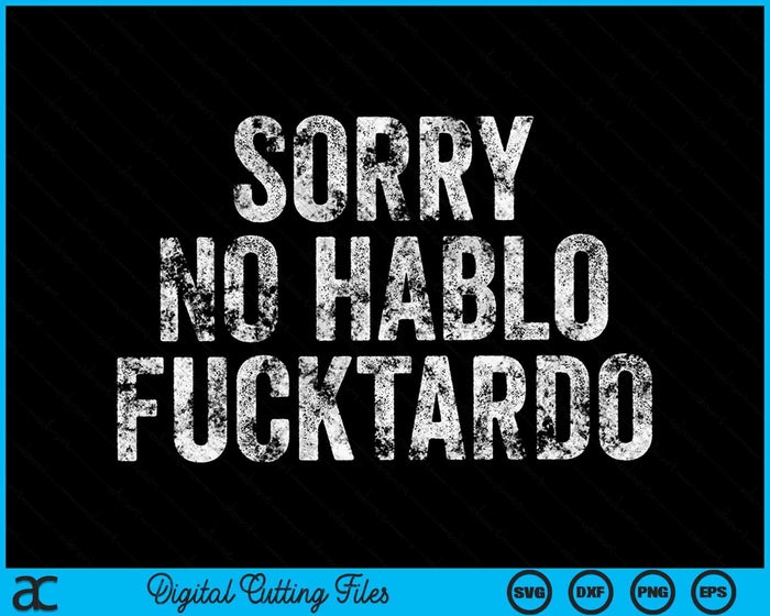 Funny Sorry No Hablo Fucktardo Spanish Humor Vintage Retro SVG PNG Cutting Printable Files