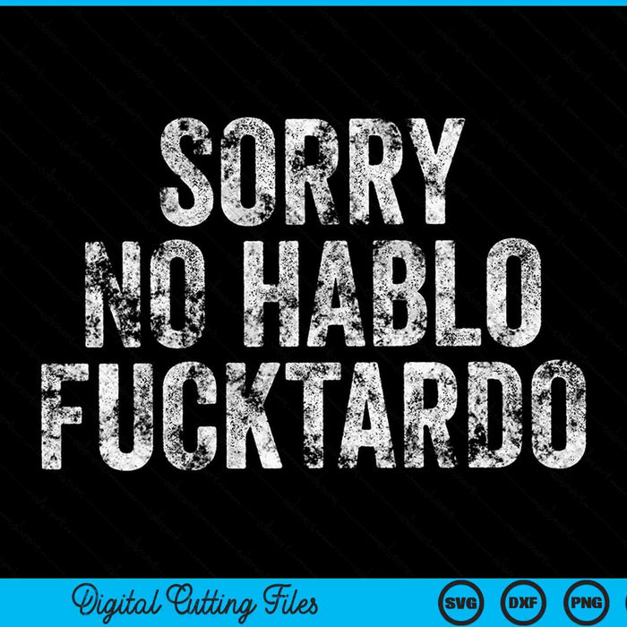 Funny Sorry No Hablo Fucktardo Spanish Humor Vintage Retro SVG PNG Cutting Printable Files