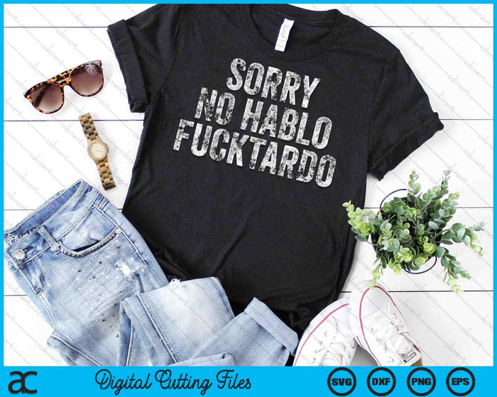 Funny Sorry No Hablo Fucktardo Spanish Humor Vintage Retro SVG PNG Cutting Printable Files