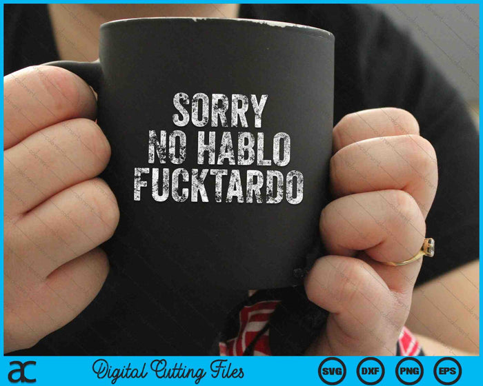 Funny Sorry No Hablo Fucktardo Spanish Humor Vintage Retro SVG PNG Cutting Printable Files