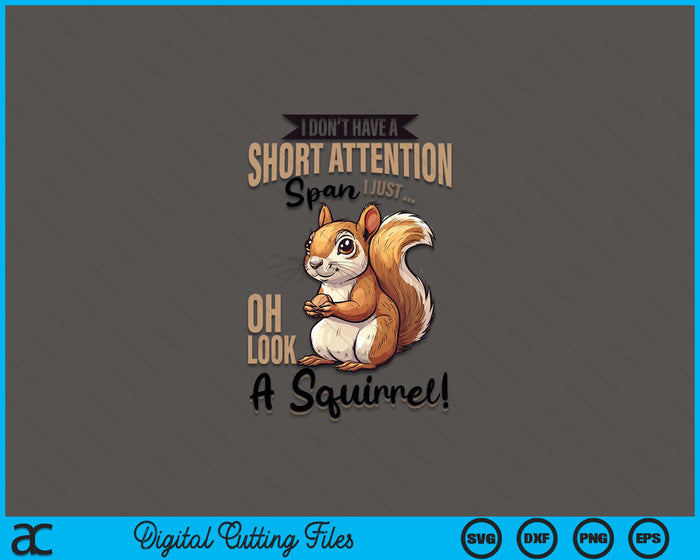 Funny Squirrel Animal I Don't Have A Short Attention Span I SVG PNG Digital Printable Files