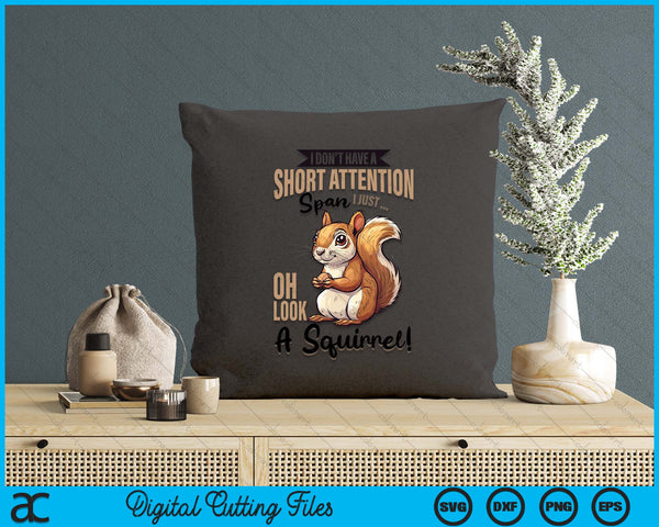 Funny Squirrel Animal I Don't Have A Short Attention Span I SVG PNG Digital Printable Files