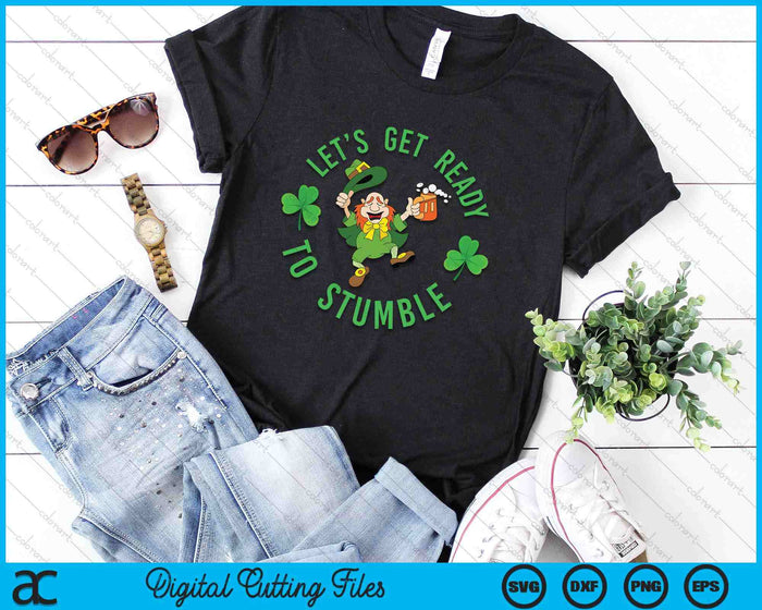 Funny St. Patricks Day Let's Get Ready To Stumble SVG PNG Digital Printable Files