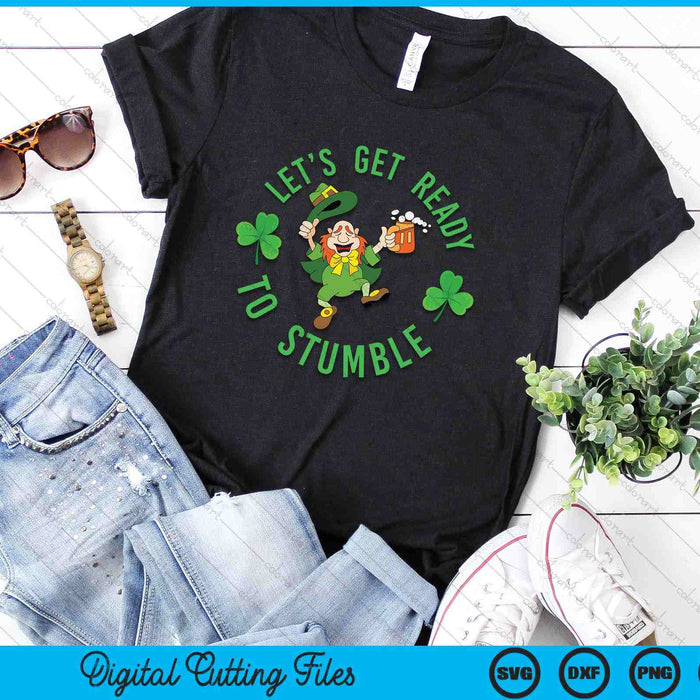 Funny St. Patricks Day Let's Get Ready To Stumble SVG PNG Digital Printable Files