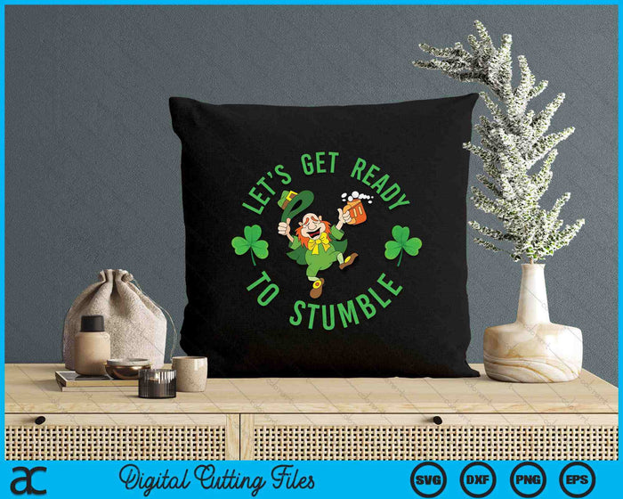 Funny St. Patricks Day Let's Get Ready To Stumble SVG PNG Digital Printable Files