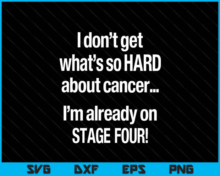 Funny Stage 4 Cancer What's So Hard About Cancer SVG PNG Digital Printable Files