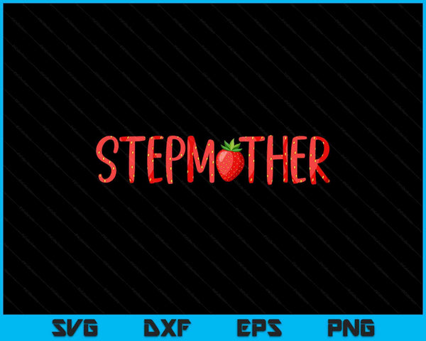 Stepmother strawberry summer fruit great Mother's Day SVG cut file