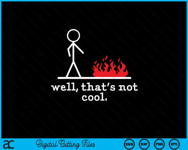 Stick figure man sarcastic pun well that's not cool SVG cut file