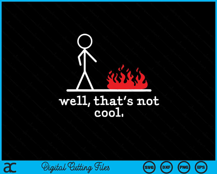Funny Stick Figure Man Sarcastic Pun Well That's Not Cool SVG PNG Digital Printable Files