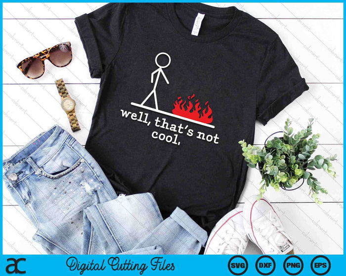 Funny Stick Figure Man Sarcastic Pun Well That's Not Cool SVG PNG Digital Printable Files