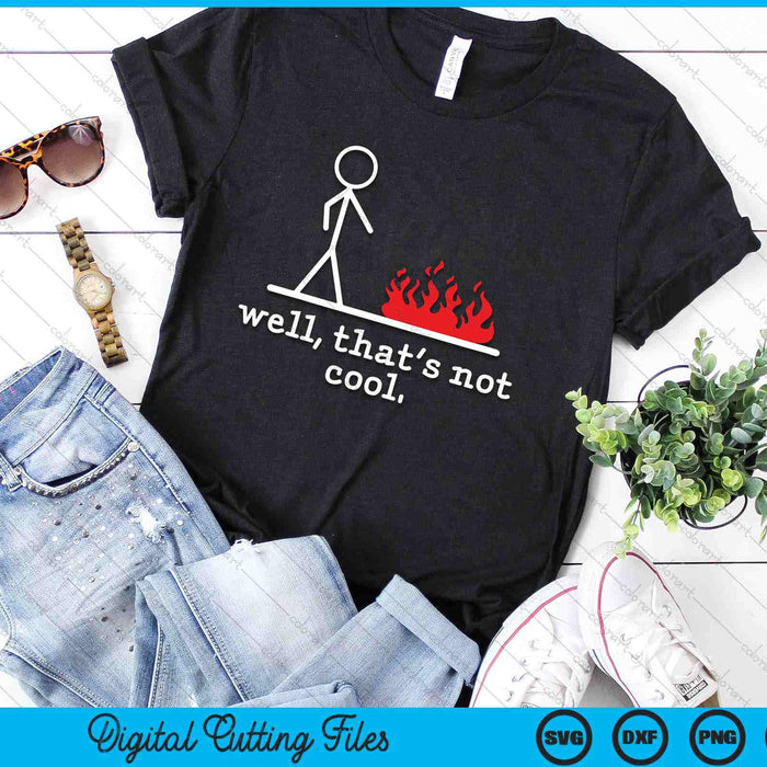 Funny Stick Figure Man Sarcastic Pun Well That's Not Cool SVG PNG Digital Printable Files