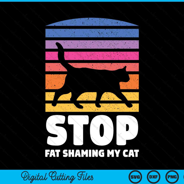 Funny Stop Fat Shaming My Cat  Chubby Chunky Cats SVG PNG Digital Printable Files
