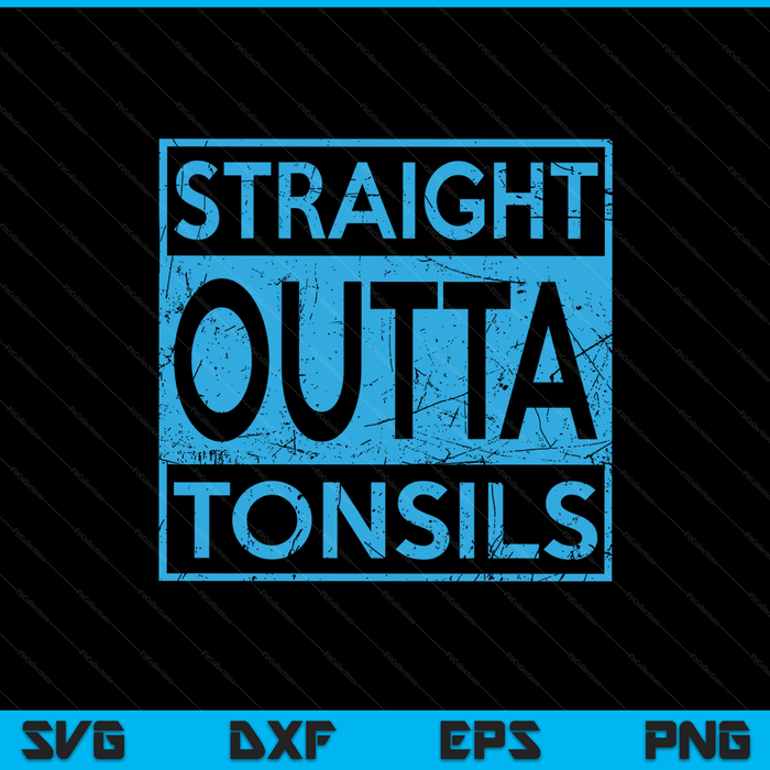Straight outta tonsils removal surgery recovery SVG cut file