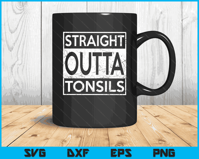 Funny Straight Outta Tonsils Removal Surgery Recovery Gift SVG PNG Digital Cutting Files