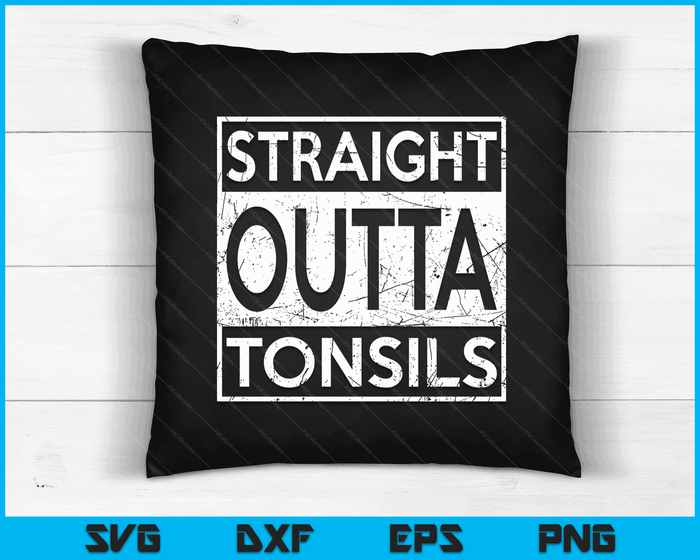 Funny Straight Outta Tonsils Removal Surgery Recovery Gift SVG PNG Digital Cutting Files