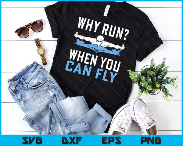 Funny Swimming Why Run When You Can Fly Swimmer Gift SVG PNG Digital Printable Files