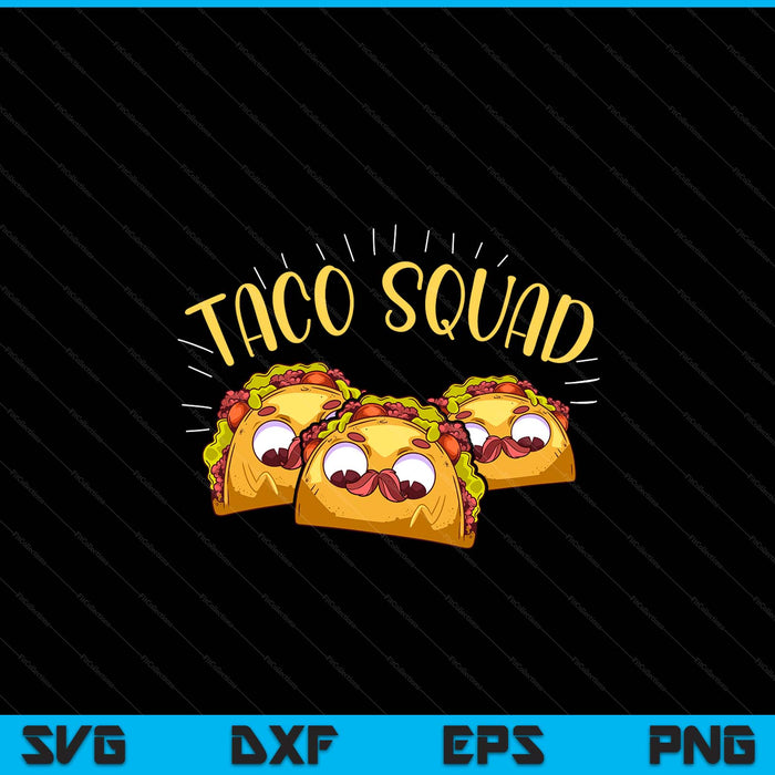 Funny Taco Squad Cute Mexican Food Lover SVG PNG Digital Printable Files